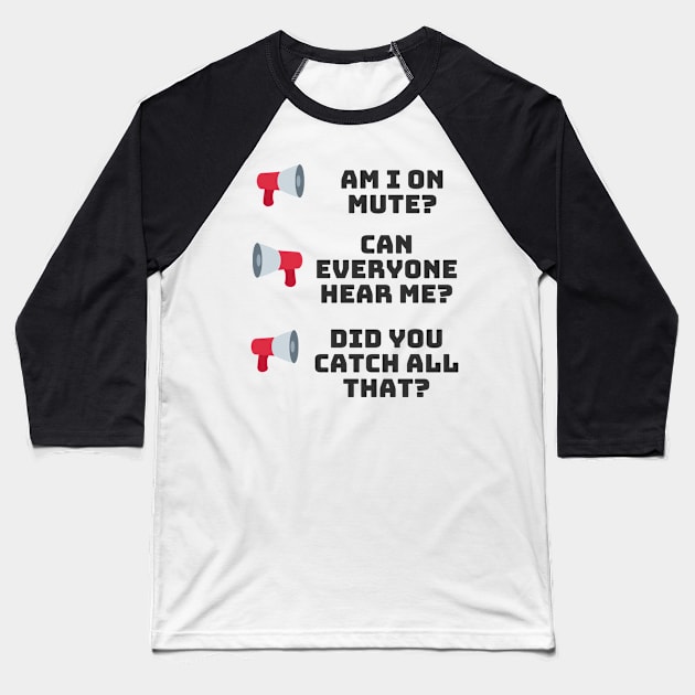 Am I On Mute? Can Everyone Hear Me? Working Remotely Baseball T-Shirt by RareLoot19